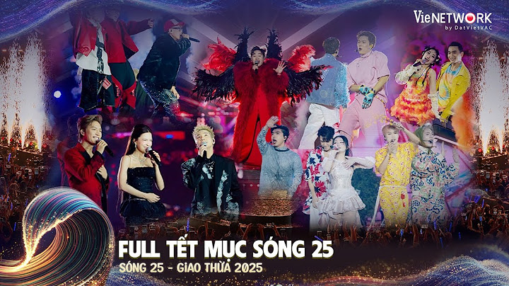 TRỌN BỘ TIẾT MỤC SÓNG 25: Tổng Hợp Những Tiết Mục Đỉnh Cao Gây Tiếng Vang