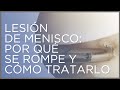 Lesión de menisco: por qué se rompe y cómo tratarlo