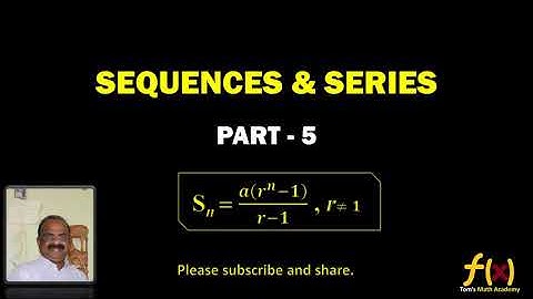 SEQUENCES AND SERIES - PART 5-SUM OF GEOMETRIC SERIES