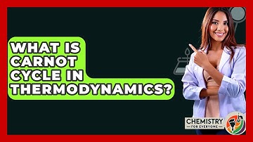 What Is Carnot Cycle In Thermodynamics? - Chemistry For Everyone