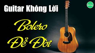 Hòa Tấu Guitar Không Lời | Liên Khúc Bolero Trữ Tình Đặc Biệt Nhất | Nhạc Sống Mai Lan