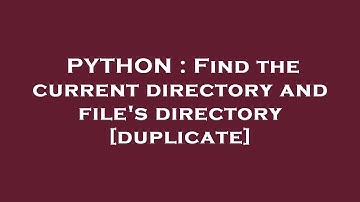 PYTHON : Find the current directory and file
