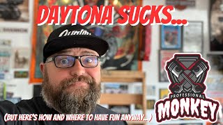 Daytona SUCKS! But here is how and where to have fun.