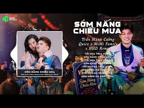SỚM NẮNG CHIỀU MƯA REMIX (BẢN TIKTOK) - TRẦN MẠNH CƯỜNG X HHD X MIMI FAMILY X QUIEZ REMIX