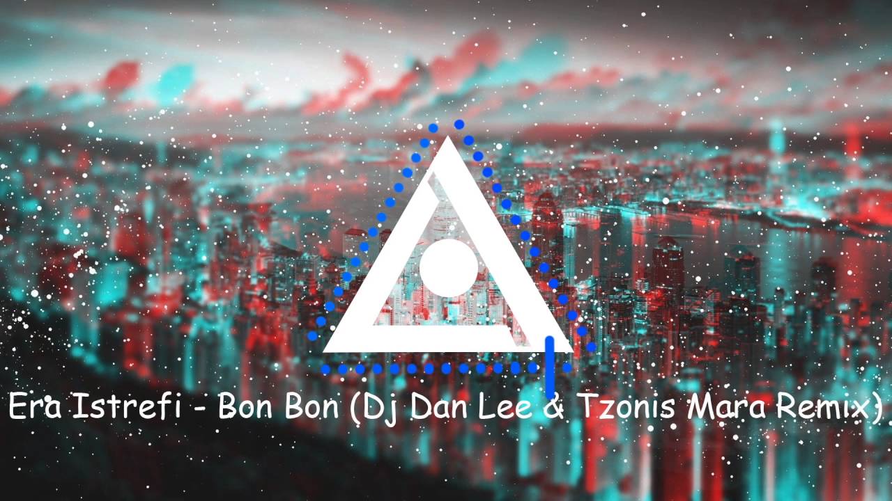 Era Istrefi - Bon Bon  (DJ Dan Lee & Tzonis Mara Remix)