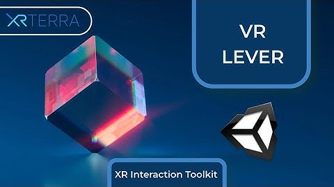 Physics Based VR Lever with the XR Interaction Toolkit