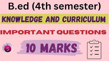 Important questions for knowledge and curriculum / 10marks / b.ed / 4th semester