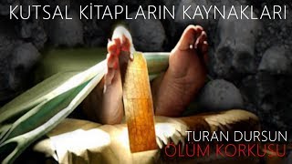 Öldükten Sonra NE OLACAK? - TURAN DURSUN (KUTSAL KİTAPLARIN KÖKLERİ)