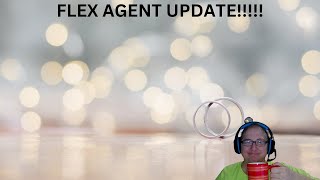 FLEX AGENT UPDATE!!!!