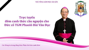 Trực tuyến đêm canh thức cầu nguyện cho Đức cố TGM Phaolô Bùi Văn Đọc