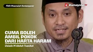 Konsulasi Muamalah : Boleh Mengambil Pokok dari Harta Riba - Ustadz M Abduh Tuasikal