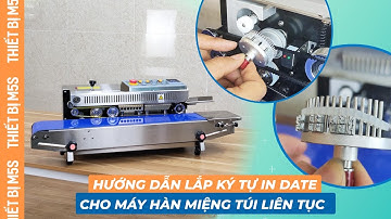 Hướng dẫn gắn ký tự in date cho máy hàn miệng túi liên tục FRBM-810I
