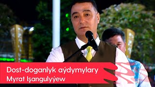 Myrat Işangulyyew - Dost-doganlyk aydymylary | 2022 Resimi