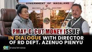 PMAY-G ‘CUT MONEY ISSUE’: IN DIALOGUE WITH AZENUO PIENYU DIRECTOR OF RD DEPT.