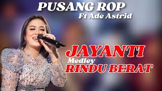 ADE ASTRID FT PUSANG ROP - JAYANTI MEDLEY RINDU BERAT