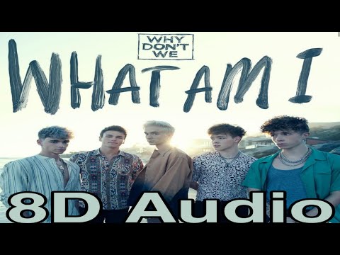 why-don't-we---what-am-i-(8d-audio)