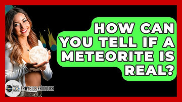How Can You Tell If A Meteorite Is Real? - Physics Frontier