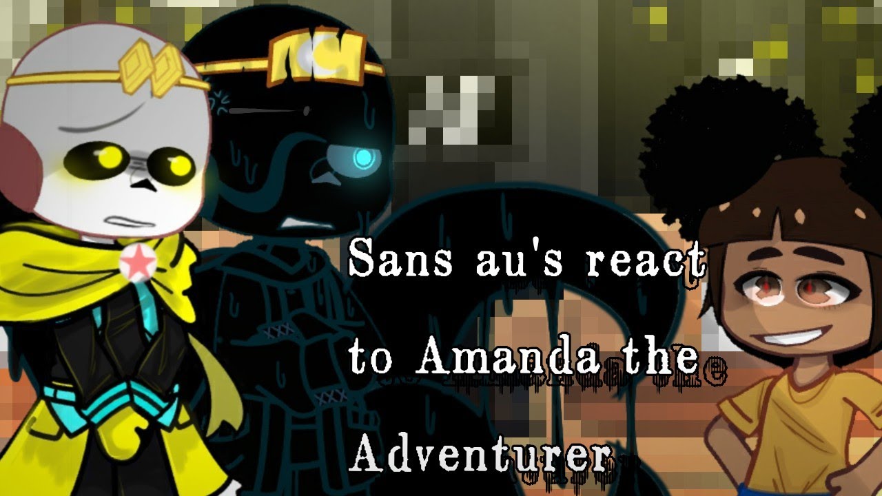 🔪//Sans au's react to Amanda The Adventurer//🌍