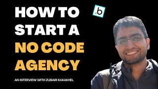 How to Build a No Code Agency from Scratch - Zubair Lutfullah Kakakhel | EP 04