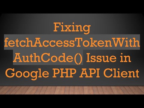 Fixing fetchAccessTokenWithAuthCode() Issue in Google PHP API Client