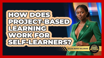 How Does Project-based Learning Work For Self-learners? - College Dropout Millionaire