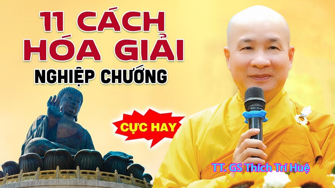 11 Việc NÊN Làm Để NHANH Hoá Giải Nghiệp Chướng KIẾP NÀY (Quá Hay) - TT. Thích Trí Huệ mới nhất