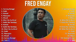 Fred Engay 2024 MIX Greatest Hits - Sarong Banggi, Gabi, Katabi, Nauupos