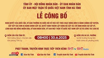 🔴Trực tiếp: Lễ công bố Nghị quyết, Quyết định về sắp xếp đơn vị hành chính, tổ chức bộ máy, cán bộ
