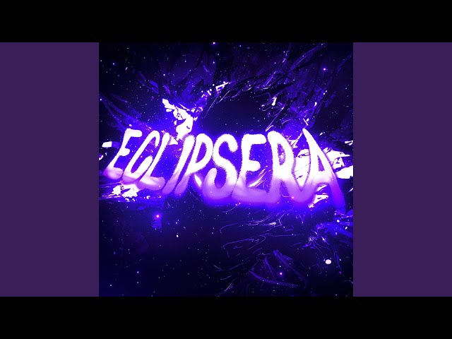 Eclipsera (Super Slowed)
