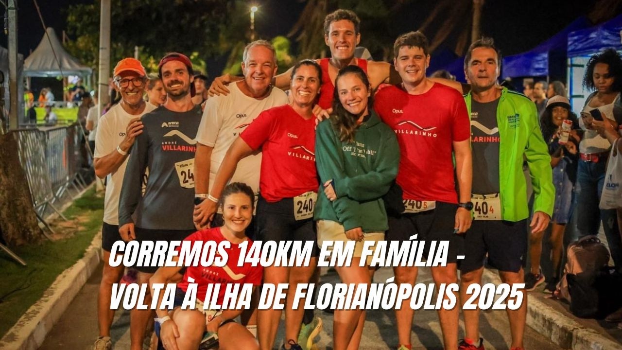140KM CORRENDO EM FAMÍLIA - Volta á ilha de Florianópolis 2025