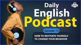 How To Motivate Yourself To Change Your Behavior | Episode 13