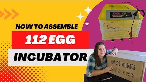 112 Egg Incubator Assembly + Start of Farm Life videos