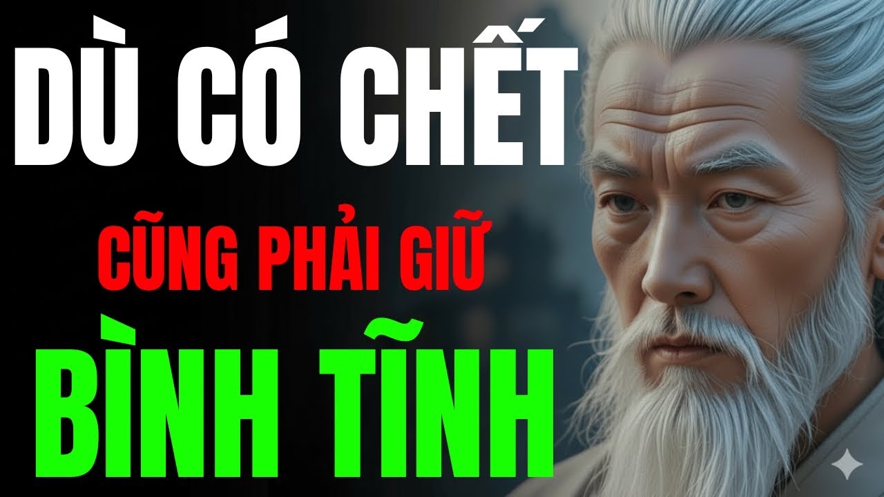 CỔ NHÂN TIẾT LỘ: DÙ CÓ CHẾT VẪN PHẢI GIỮ BÌNH TĨNH | MINH TRIẾT CỔ NHÂN