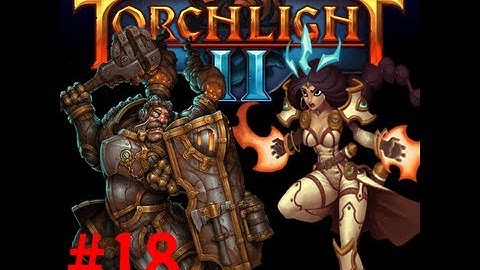 Torchlight 2 - PUT THE LOTION IN THE BASKET - Part 18
