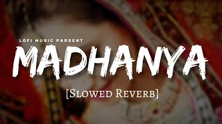 MADHANYA [slowed+reverb] 🚩SONG | MADHANYA LOFI VERSION POPULAR SONG |