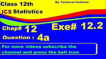 2nd Year Statistics, Chap 12, Exercise 12.2 Question 4a , 12th Class Statistics lecture