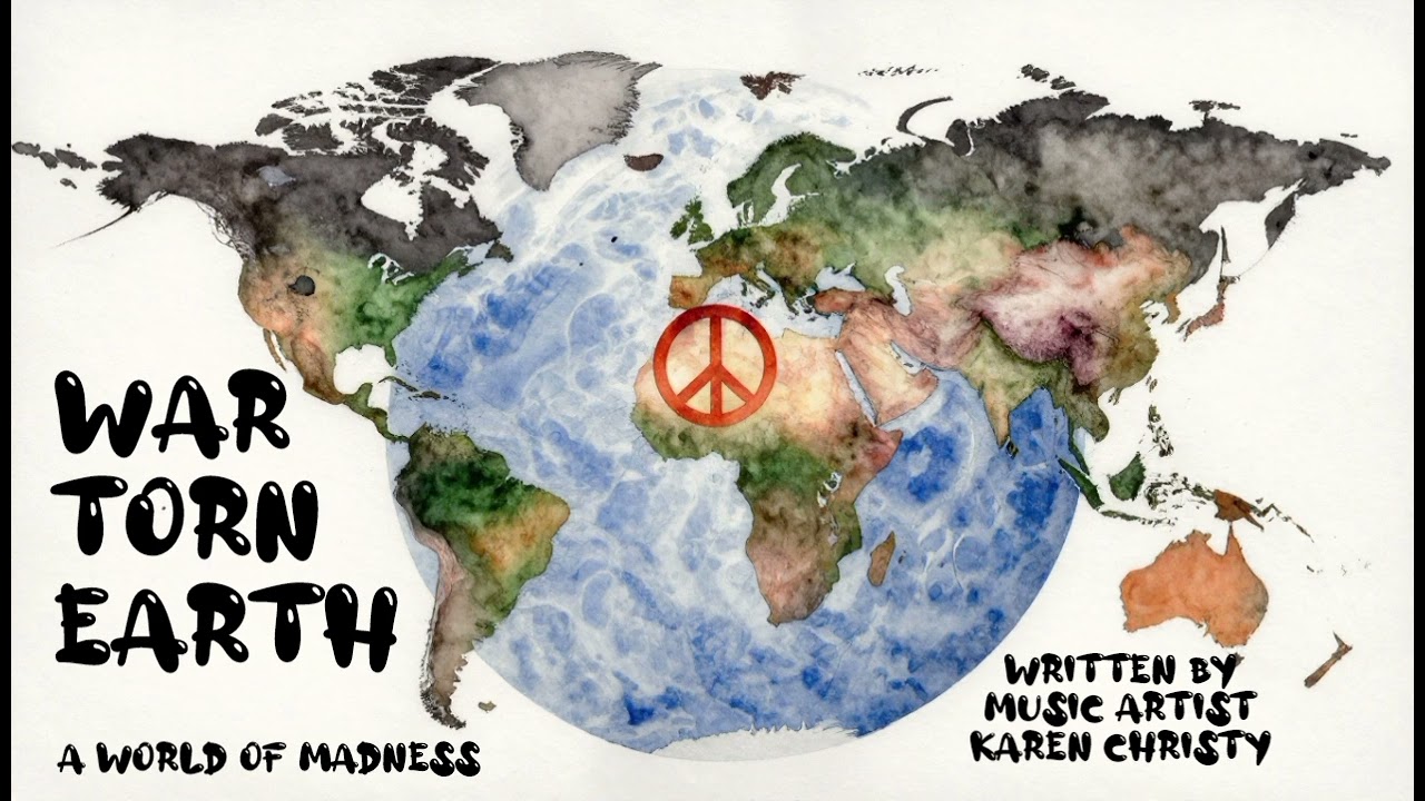 War Torn Earth A World Of Madness Written by Music Artist Karen Christy 