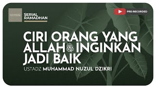 CIRI ORANG YANG ALLAH ﷻ INGINKAN JADI BAIK | Kajian Serial Ramadhan