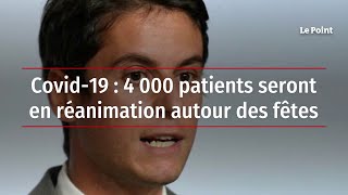 Covid-19 : 4 000 patients seront en réanimation autour des fêtes