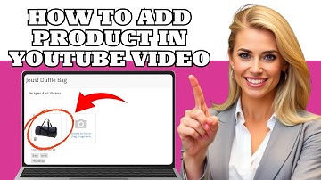 How to Add Product in YouTube Video (2025 Step-by-Step Guide)