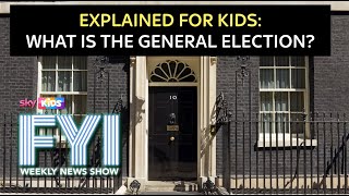 FYI: Weekly News Show: Friday 3rd May – Explained For Kids: What Is The General Election