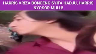 HARRIS VRIZA BONCENG SYIFA HADJU, HARRIS NYOSOR MULU!