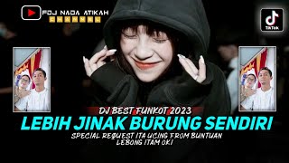 DJ BEST FUNKOT ‼️ LEBIH JINAK BURUNG SENDIRI ‼️ SPECIAL REQ ITA UCING