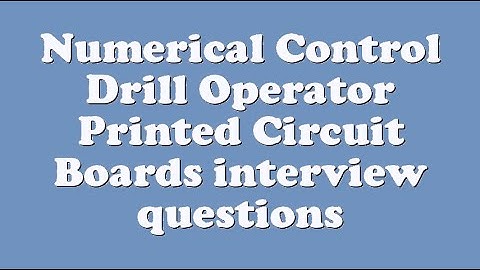 Numerical Control Drill Operator Printed Circuit Boards interview questions