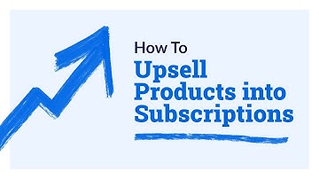 How to Upsell Products into Subscriptions