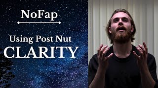 NoFap | How to Use Post Nut Clarity | Integrating Your Clear-Headed Realisations