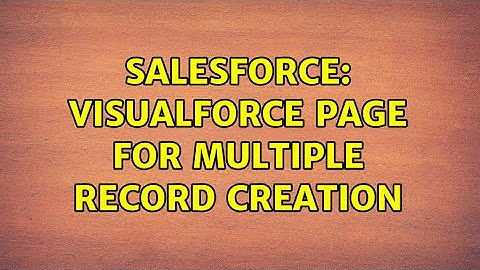Salesforce: Visualforce page for multiple record creation (2 Solutions!!)