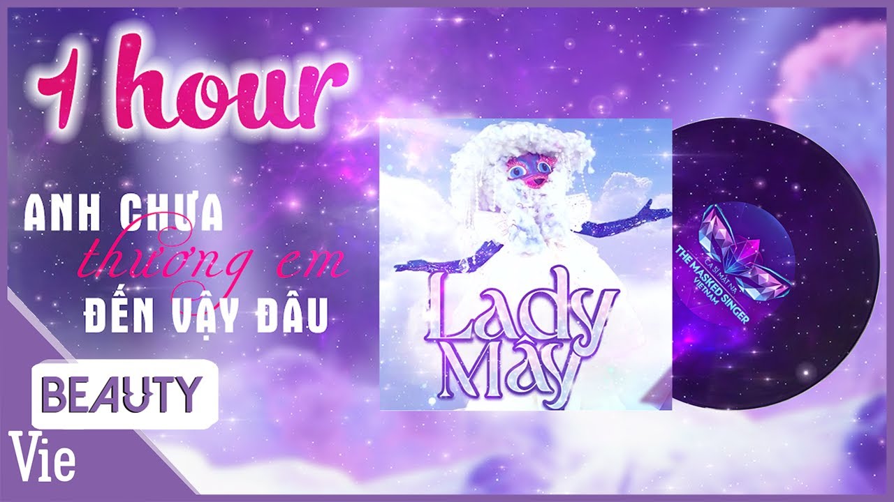 1 HOUR - LADY MÂY - Anh Chưa Thương Em Đến Vậy Đâu [Lyric Video] THE MASKED SINGER