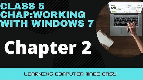 Class 5 Chapter 2 Working with windows 7