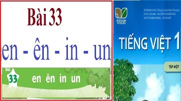 Tiếng Việt lớp 1 tập 1 | Bài 33: en - ên - in - un | Sách Kết nối tri thức với cuộc sống